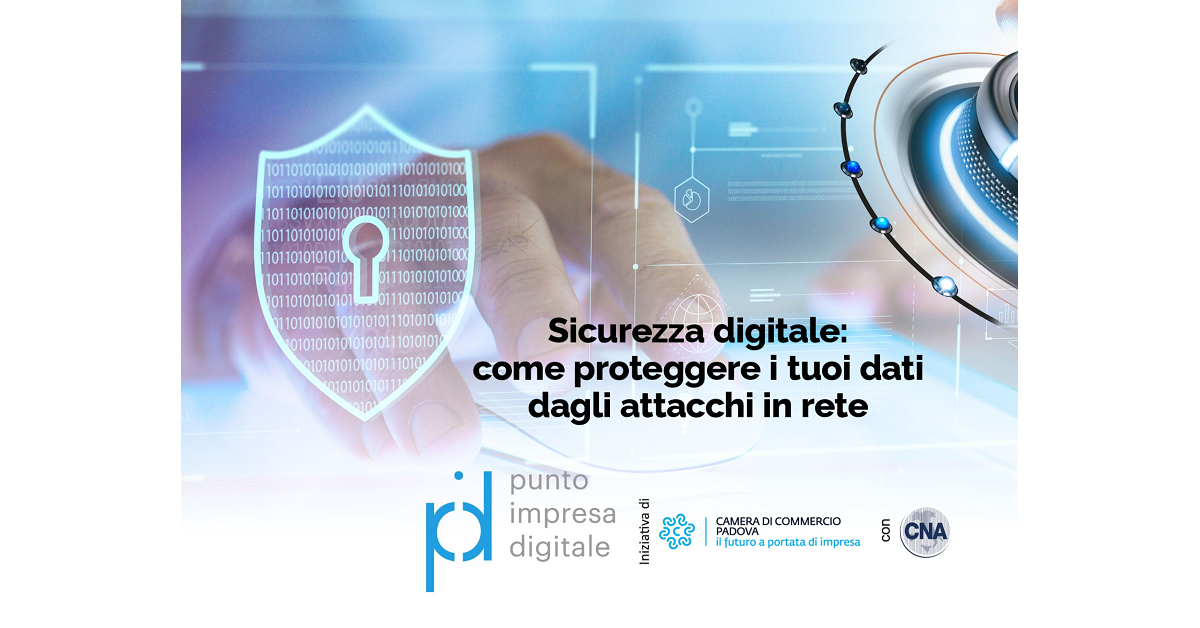 Webinar "Sicurezza Digitale: come proteggere i tuoi dati dagli attacchi in rete", organizzato da CNA e Camera di Commercio di Padova