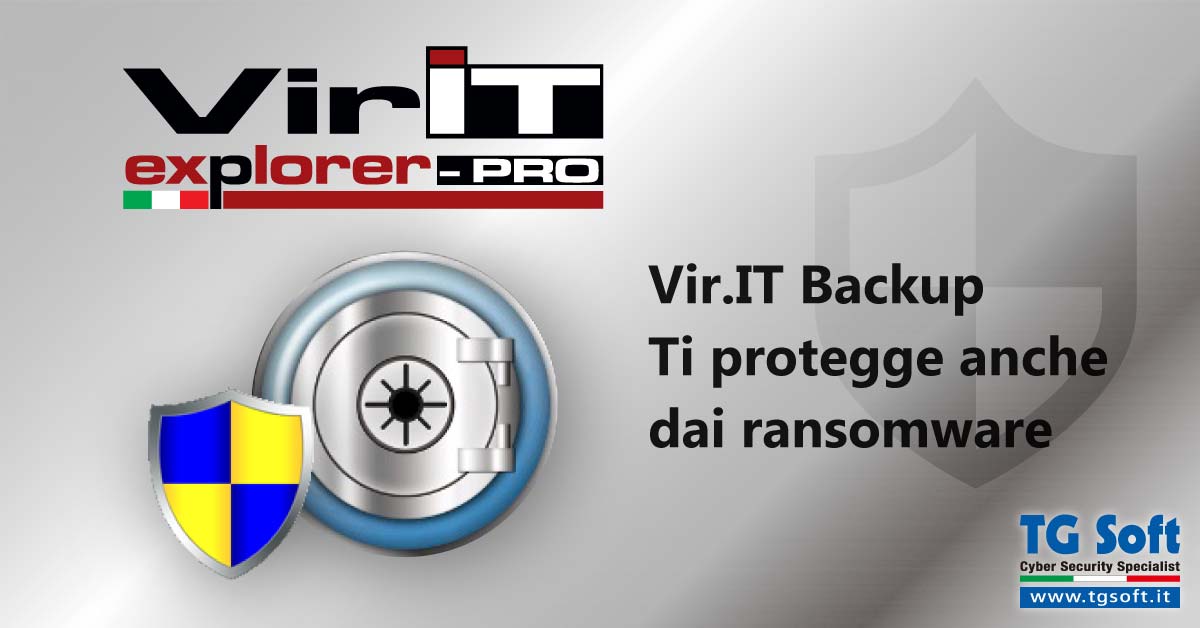 Vir.IT Backup il sistema di backup avanzato che ti protegge anche dai Ransomware, integrato in Vir.IT eXplorer PRO Vir.IT Backup il sistema di backup avanzato che ti protegge anche dai Ransomware, integrato in Vir.IT eXplorer PRO